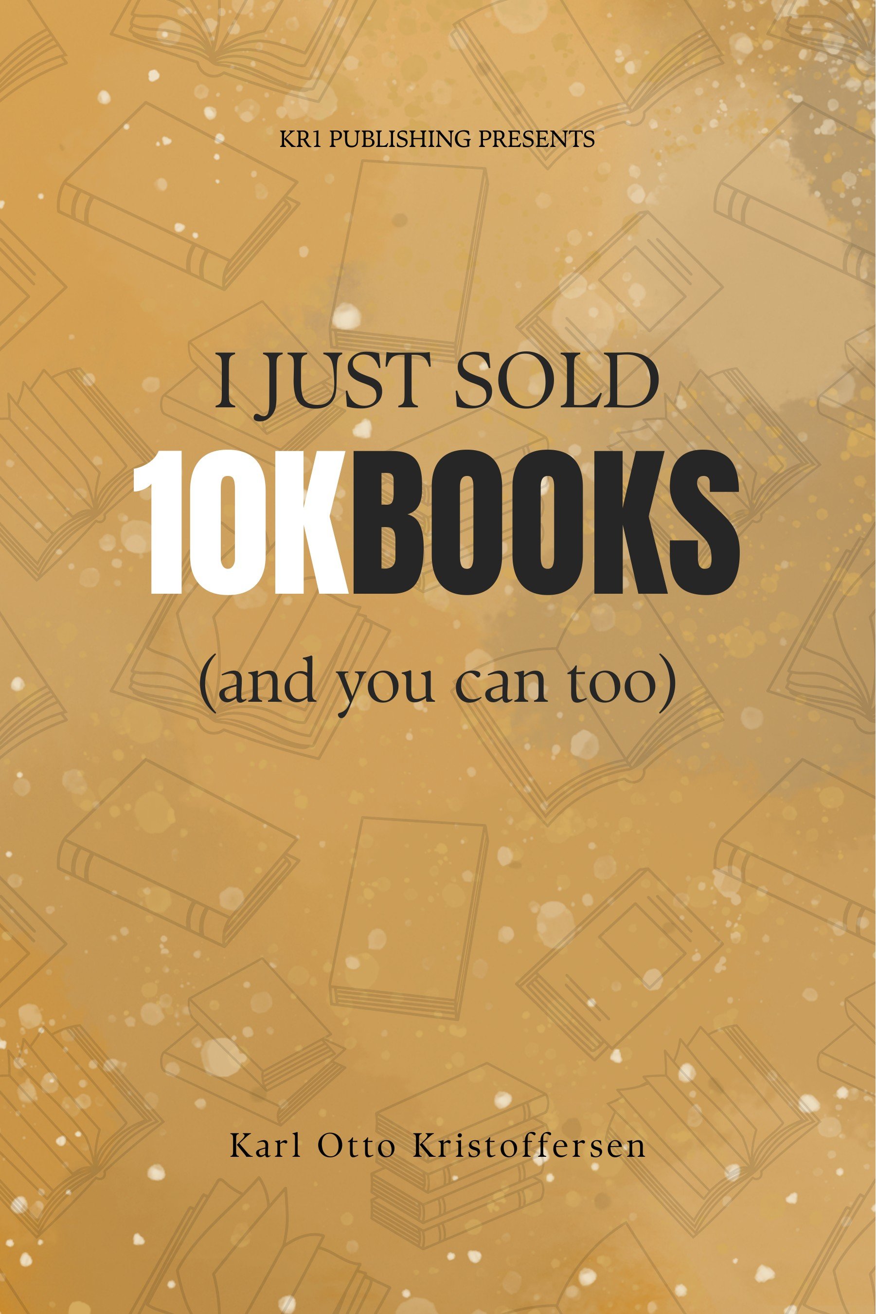 I Just Sold 10K Books cover